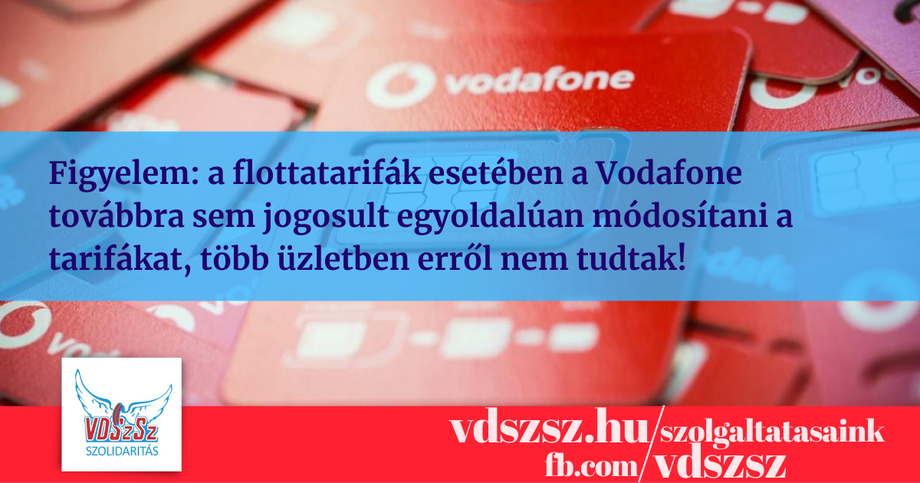 Figyelem: a flottatarifák esetében a Vodafone továbbra sem jogosult egyoldalúan módosítani a tarifákat, több üzletben erről nem tudtak! 