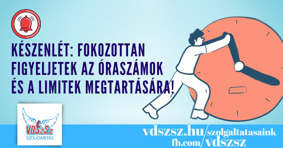 Készenlét: fokozottan figyeljetek az óraszámok és a limitek megtartására!