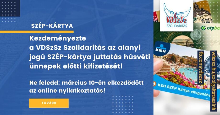 Kezdeményezte a VDSzSz Szolidaritás az alanyi jogú SZÉP-kártya juttatás húsvéti ünnepek előtti kifizetését! Ne feledd: március 10-én elkezdődött az online nyilatkoztatás!
