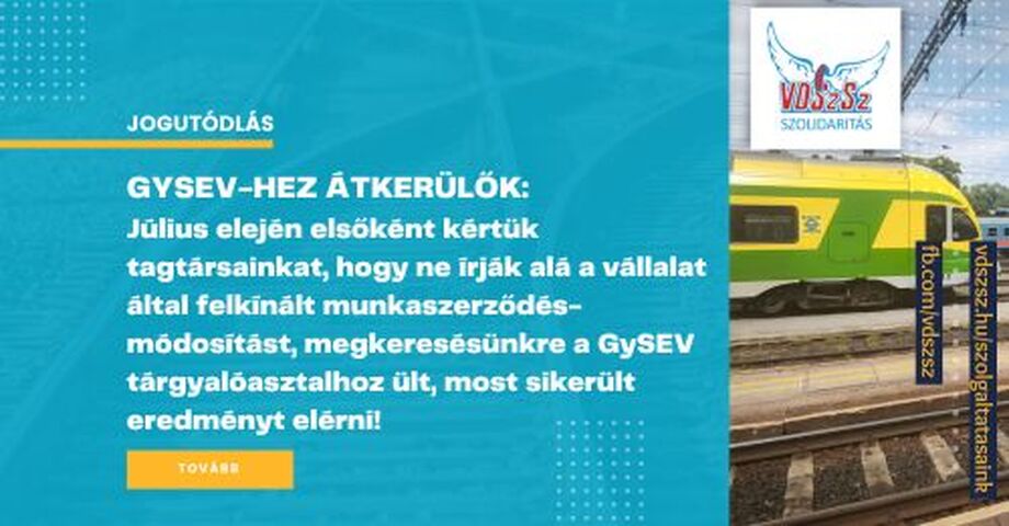 GySEV-hez átkerülők: Július elején elsőként kértük tagtársainkat, hogy ne írják alá a vállalat által felkínált munkaszerződés-módosítást, megkeresésünkre a GySEV tárgyalóasztalhoz ült, most sikerült eredményt elérni!