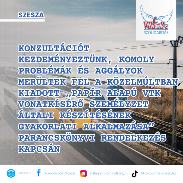 SZESZA: konzultációt kezdeményeztünk, komoly problémák és aggályok merültek fel a közelmúltban kiadott „papír alapú VTK vonatkísérő személyzet általi készítésének gyakorlati alkalmazása” parancskönyvi rendelkezés kapcsán