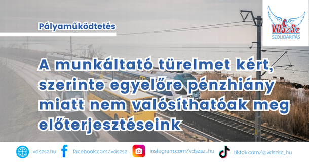MÁV PM: A munkáltató türelmet kért, szerinte egyelőre pénzhiány miatt nem valósíthatóak meg előterjesztéseink